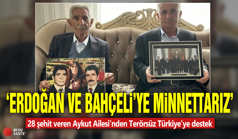 28 şehit veren Aykut Ailesi’nden Terörsüz Türkiye’ye destek: Erdoğan ve Bahçeli’ye minnettarız!