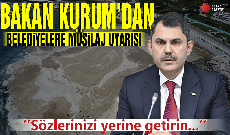 Bakan Kurum'dan belediyelere müsilaj uyarısı! Sözleri yerine getirmelerini bekliyorum