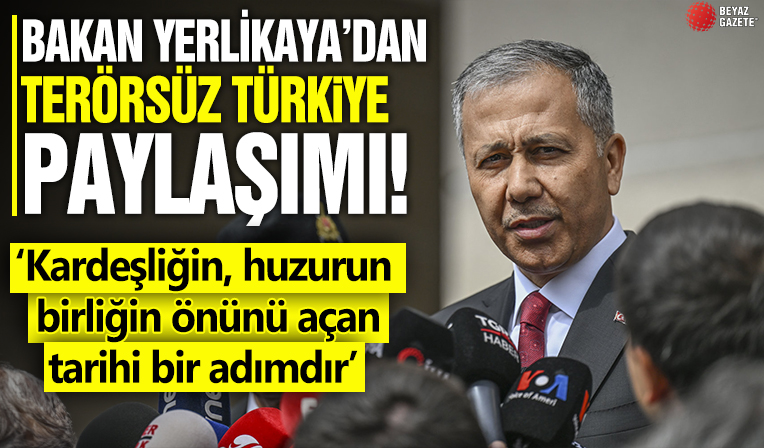 Bakan Yerlikaya'dan Terörsüz Türkiye paylaşımı: Kardeşliğin, huzurun, birliğin önünü açan tarihi bir adımdır