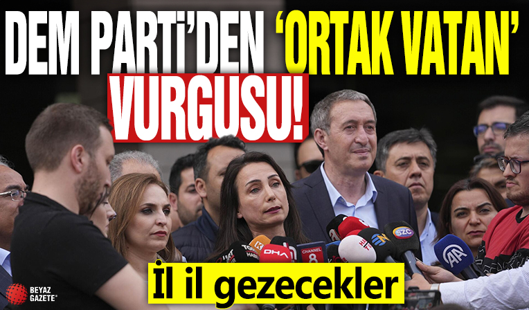 DEM Parti'den 'ortak vatan' vurgusu! İl il gezecekler
