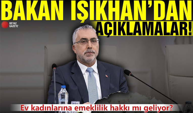Ev kadınlarına emeklilik mi geliyor? Bakan Işıkhan açıkladı