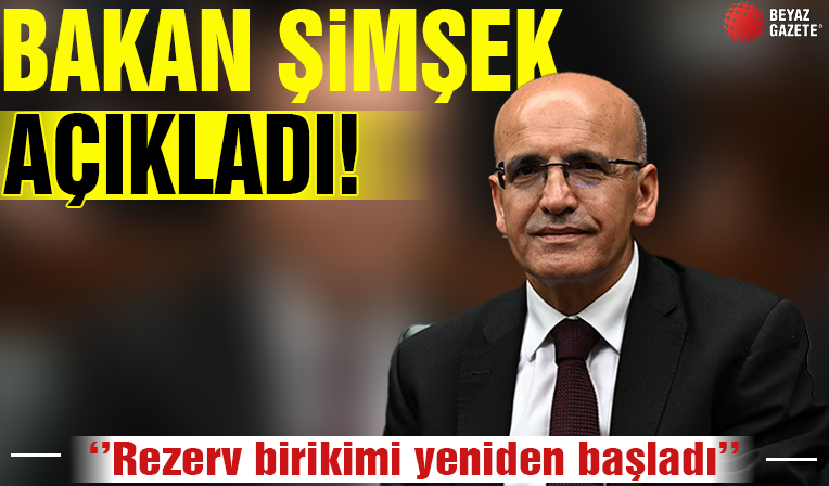 Bakan Şimşek: Rezerv birikimi yeniden başladı