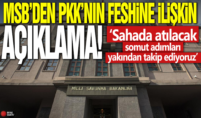 MSB'den PKK'nın feshine ilişkin açıklama! 'Sahada atılacak somut adımları yakından takip ediyoruz'