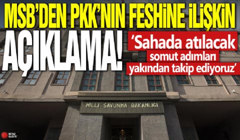 MSB'den PKK'nın feshine ilişkin açıklama! 'Sahada atılacak somut adımları yakından takip ediyoruz'