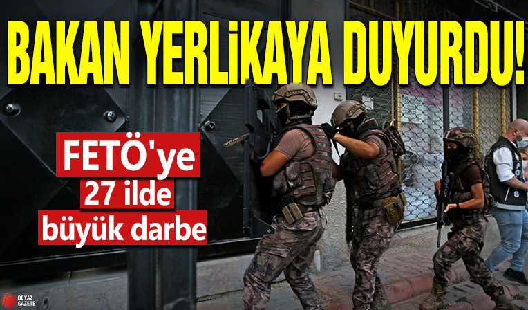 Bakan Yerlikaya duyurdu! FETÖ'ye 27 ilde büyük darbe