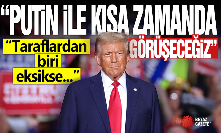 Donald Trump: Putin ile en kısa zamanda görüşeceğiz