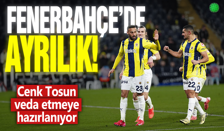 Fenerbahçe'de ayrılık! Cenk Tosun veda etmeye hazırlanıyor