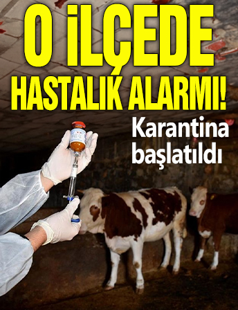 O ilçede hastalık alarmı! Karantina başlatıldı