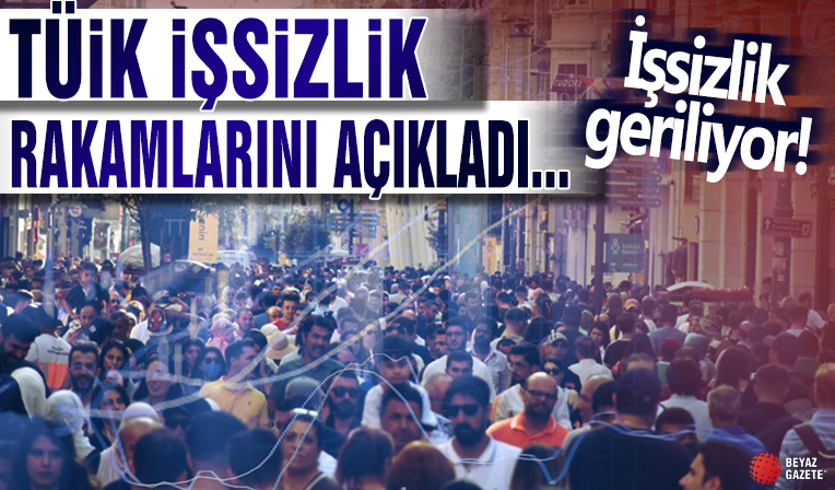 TÜİK işsizlik rakamlarını açıkladı!