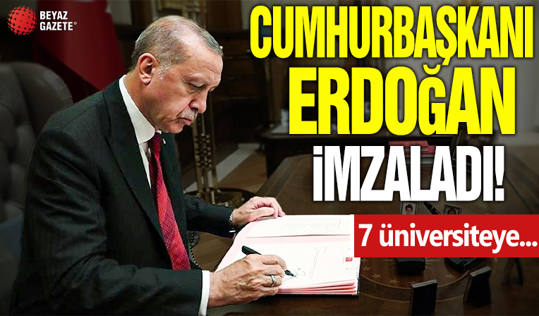 Cumhurbaşkanı Erdoğan imzaladı! 7 üniversiteye...