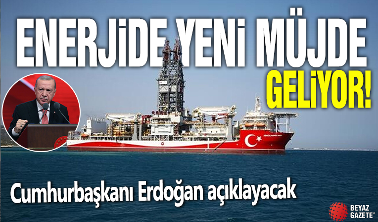 Enerjide yeni müjde geliyor! Cumhurbaşkanı Erdoğan açıklayacak