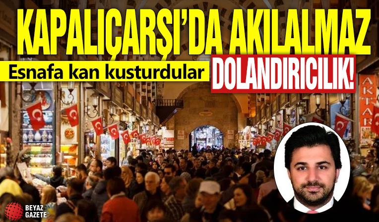 Kapalıçarşı'da akılalmaz dolandırıcılık! Esnafa kan kusturdular