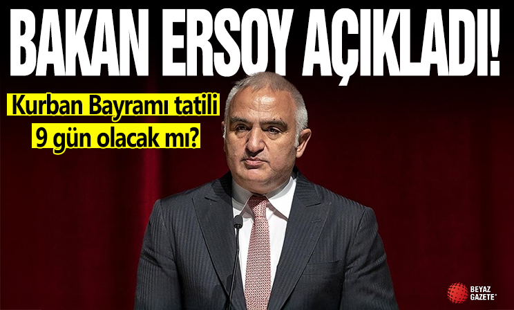 Kurban Bayramı tatili 9 gün olacak mı? Bakan Ersoy'dan açıklama