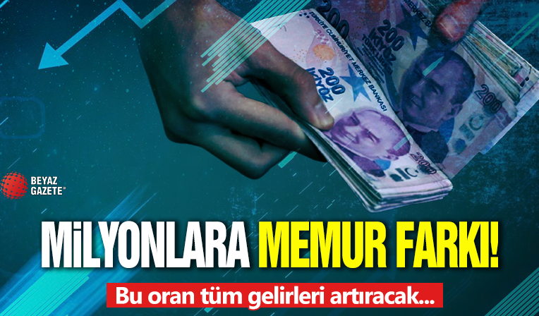 Milyonlara memur farkı! Bu oran tüm gelirleri artıracak...