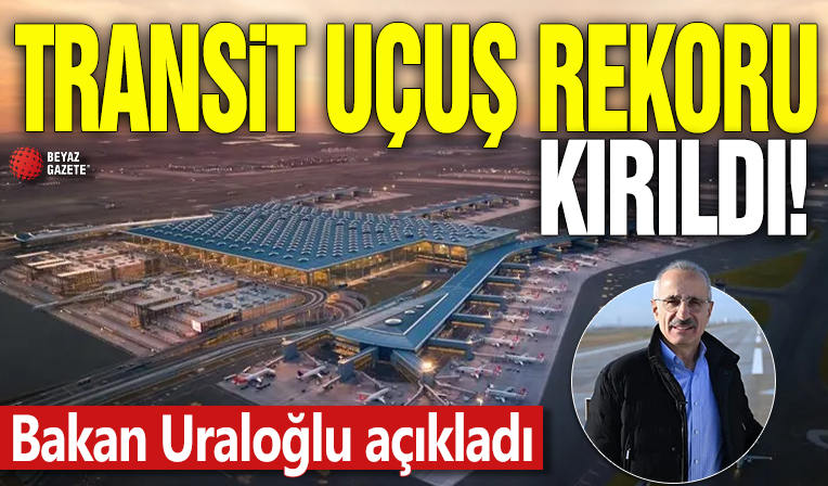 Transit uçuş rekoru kırıldı! Bakan Uraloğlu açıkladı
