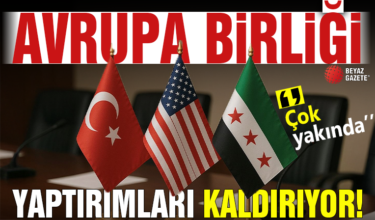 Avrupa Birliği, Suriye'ye yönelik tüm yaptırımları kaldırma konusunda anlaştı