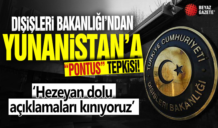 Dışişleri Bakanlığı'ndan Yunanistan'a 'Pontus' tepkisi: Hezeyan dolu açıklamaları kınıyoruz