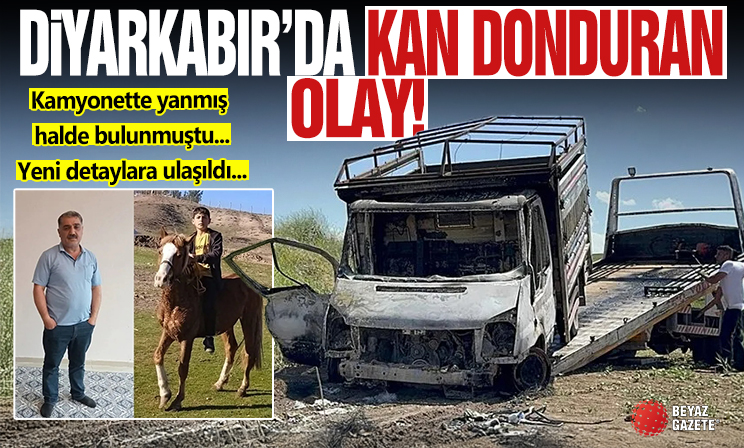 Diyarbakır’da Remzi Sati ile oğlu kamyonette yanmış halde bulunmuştu: Kan donduran detaylara ulaşıldı!