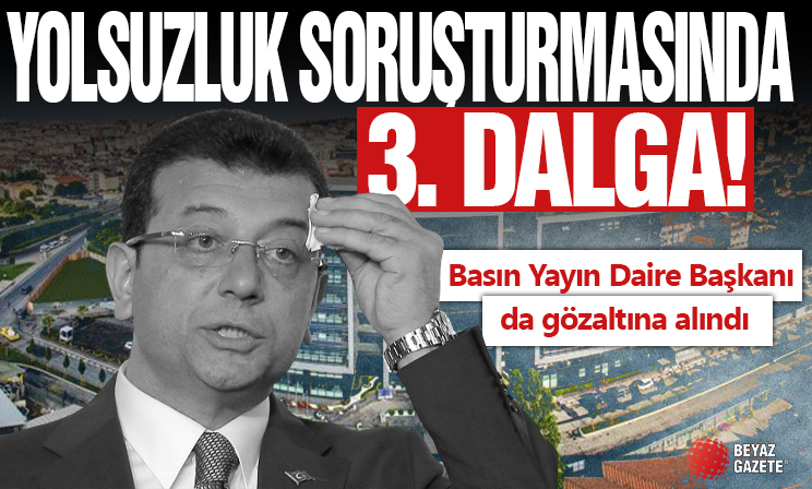 İBB'ye yolsuzluk soruşturmasında 3. dalga... Basın Yayın Daire Başkanı da gözaltına alındı