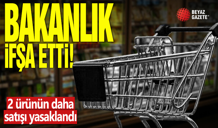 Bakan ifşa etti! 2 ürünün daha satışı yasaklandı