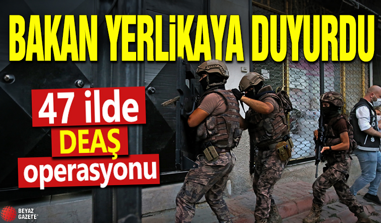 Bakan Yerlikaya duyurdu! 47 ilde DEAŞ operasyonu