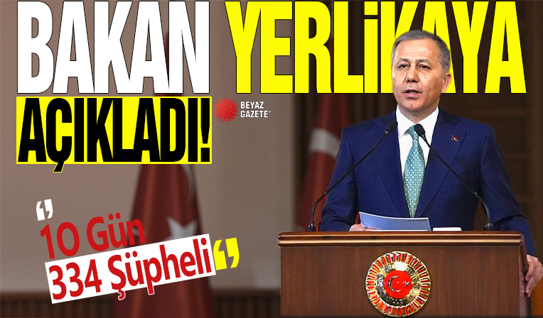 Bakan Yerlikaya duyurdu: 58 ilde 334 şüpheli yakalandı