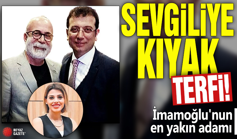 Sevgiliye kıyak terfi! İmamoğlu'nun en yakın adamı