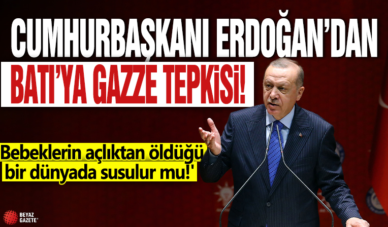 Cumhurbaşkanı Erdoğan’dan Batı’ya Gazze tepkisi! 'Bebeklerin açlıktan öldüğü bir dünyada susulur mu!'