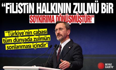 Fahrettin Altun: Gazze'de zulüm soykırıma dönüştü