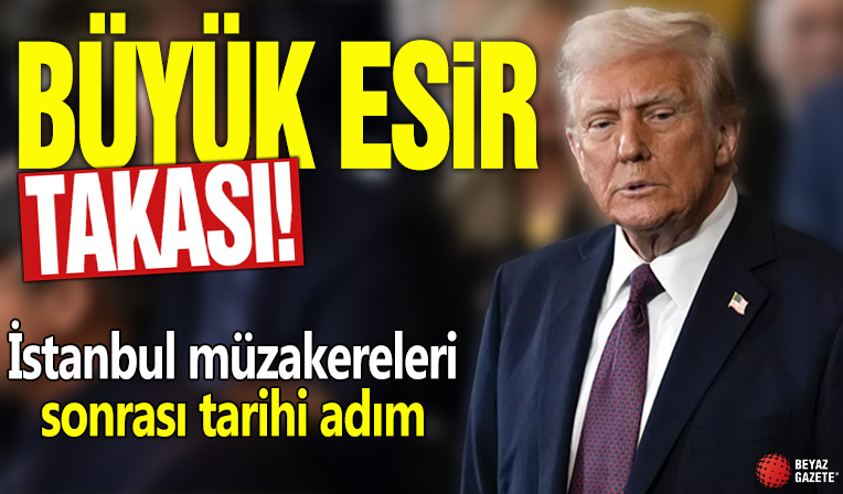 İstanbul müzakereleri sonrası tarihi adım! Büyük esir takası