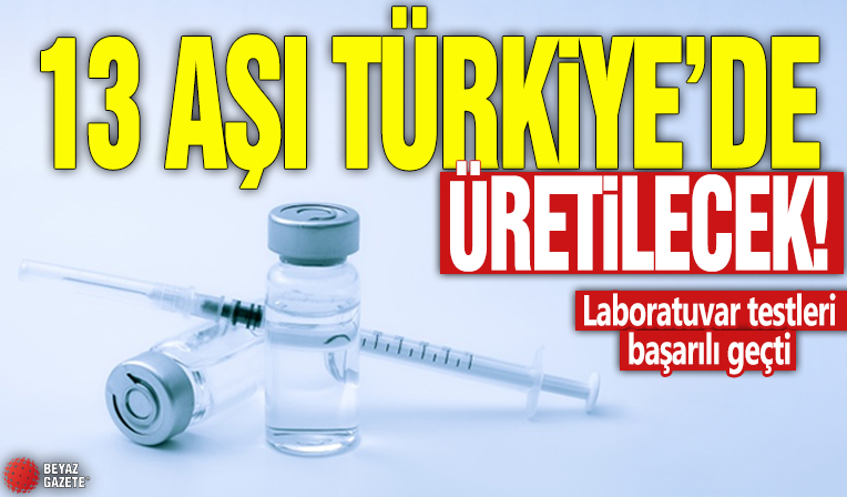 13 aşı Türkiye’de üretilecek! Laboratuvar testleri başarılı geçti
