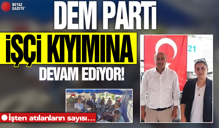 DEM Partili belediyelerde işçi kıyımı sürüyor: İşten atılan işçi sayısı 876’ya yükseldi