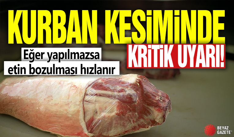Kurban kesiminde kritik uyarı! Eğer yapılmazsa etin bozulması hızlanır