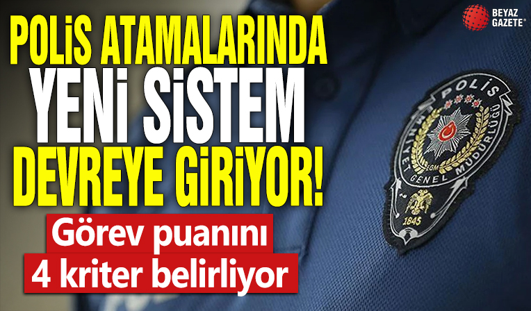 Polis atamalarında yeni sistem devreye girdi! Görev puanını 4 kriter belirliyor
