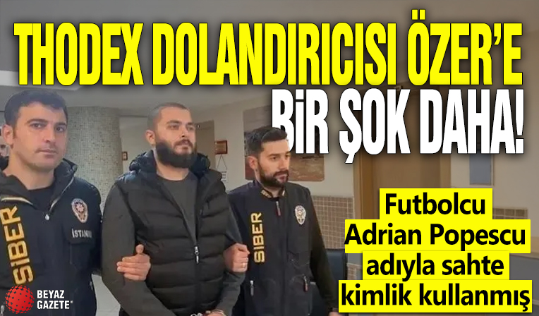 Thodex dolandırıcısı Özer’e bir şok daha! Futbolcu Adrian Popescu adıyla sahte kimlik kullanmış