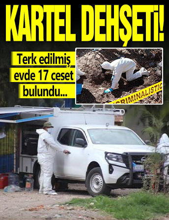 Kartel dehşeti: Terk edilmiş evde 17 ceset bulundu