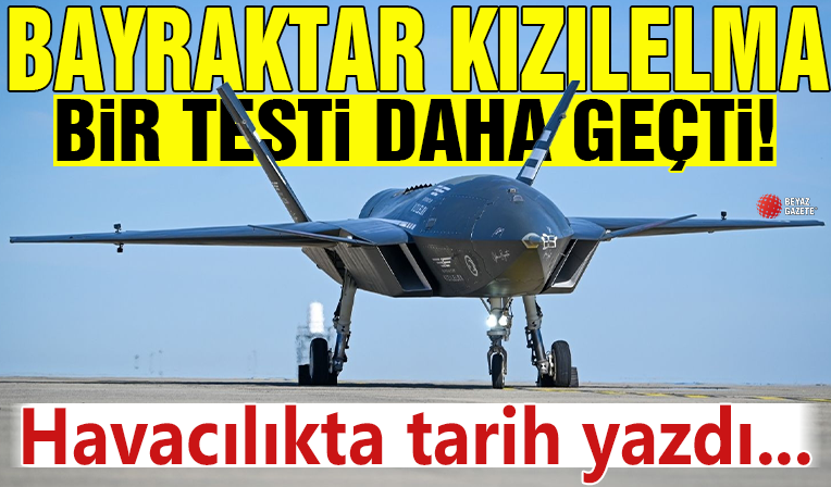 KIZILELMA bir testi daha başarıyla geçti