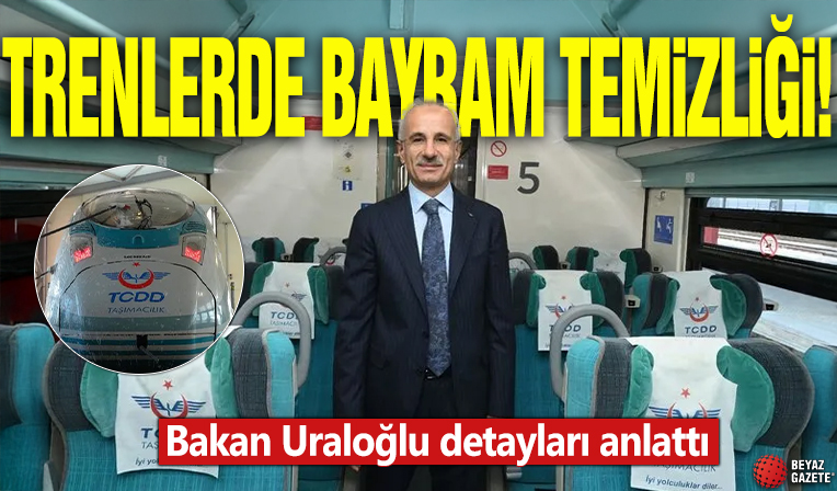 Trenlerde bayram temizliği! Bakan Uraloğlu detayları anlattı