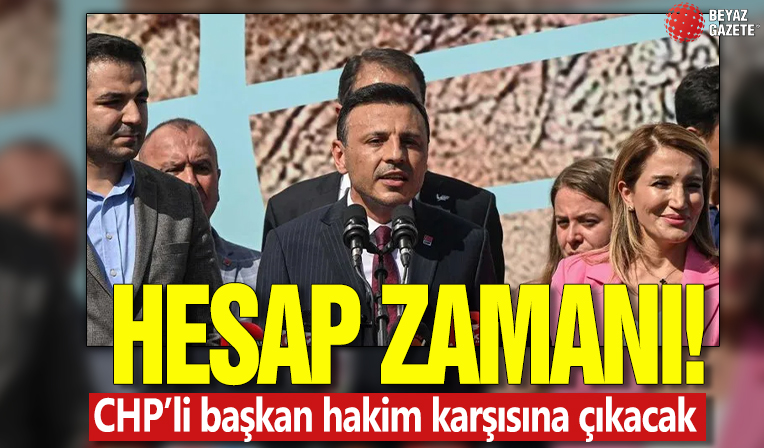 Hesap zamanı! CHP'li başkan hakim karşısına çıkacak