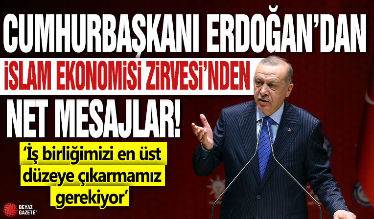 Cumhurbaşkanı Erdoğan'dan İslam Ekonomisi Zirvesi'nden net mesajlar! ' İş birliğimizi en üst düzeye çıkarmamız gerekiyor'