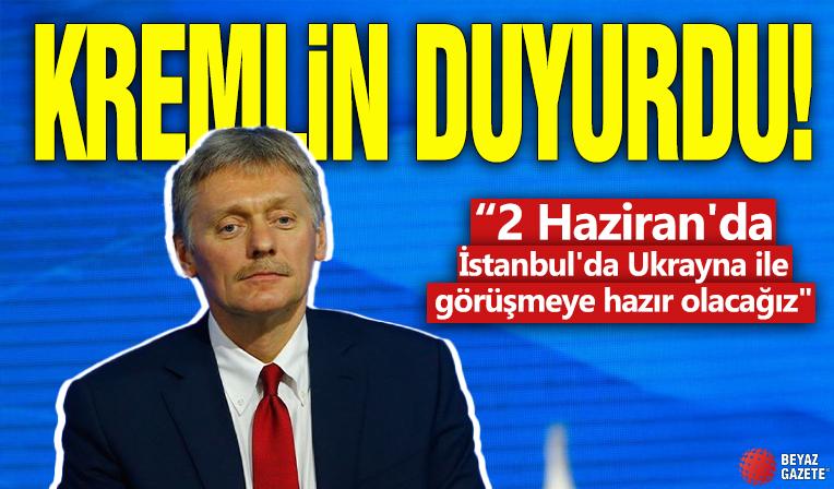 Kremlin duyurdu! 2 Haziran'da İstanbul'da olacağız