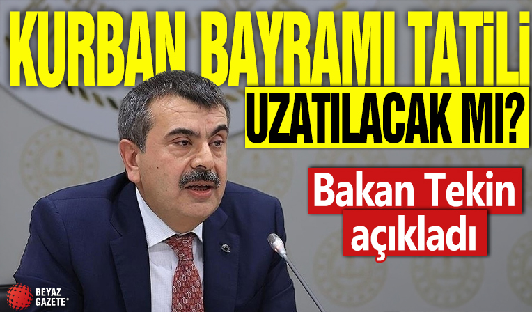 Kurban Bayramı tatili uzatılacak mı? Bakan Tekin açıkladı