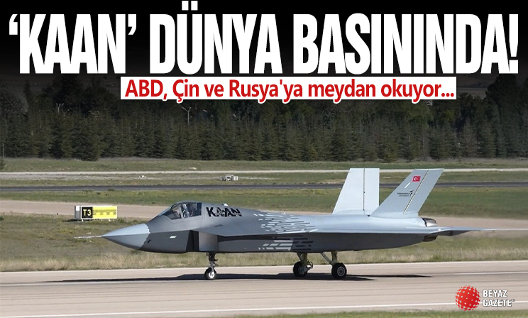 ABD basınından KAAN değerlendirmesi: ABD, Çin ve Rusya'ya meydan okuyor
