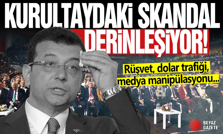 CHP kurultayındaki skandal derinleşiyor: Rüşvet, dolar trafiği, medya manipülasyonu