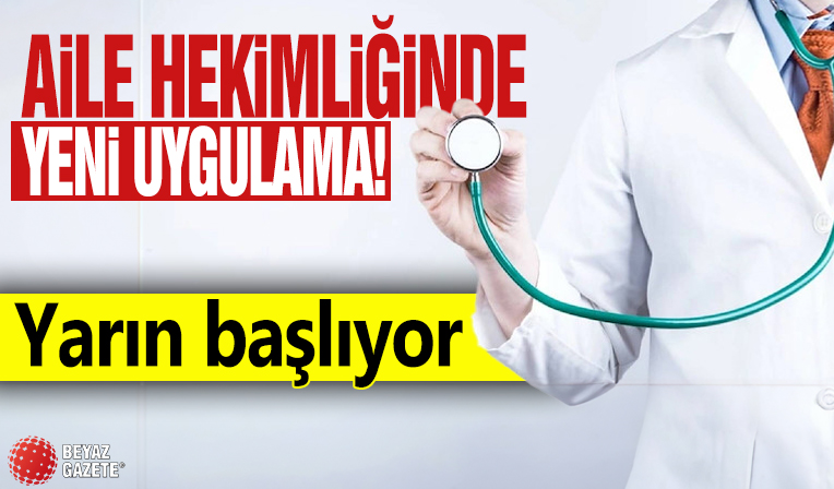 Aile hekimliğinde yeni uygulama! Yarın başlıyor