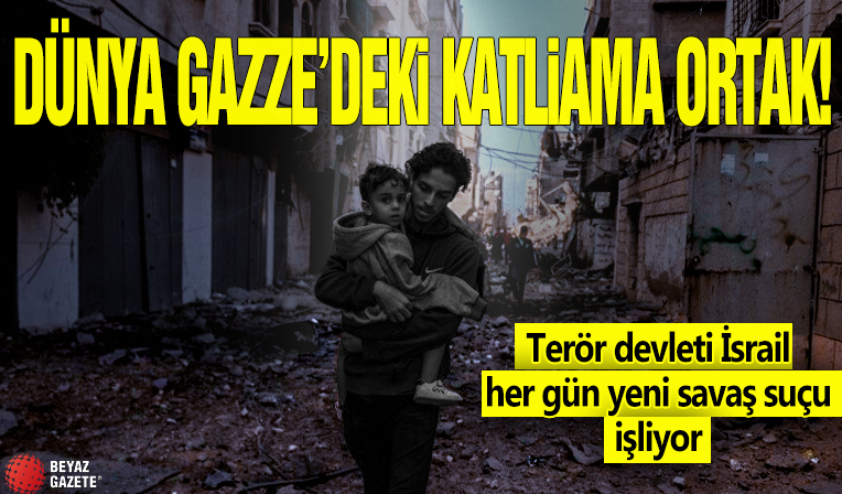 Dünya Gazze'deki katliama ortak! Terör devleti İsrail her gün yeni savaş suçu işliyor