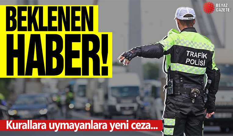 Trafik kurallarına uymayanlara yeni cezalar geliyor