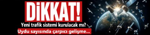 Uydu sayısı artıyor: Çin yeni bir trafik sistemi kuracak