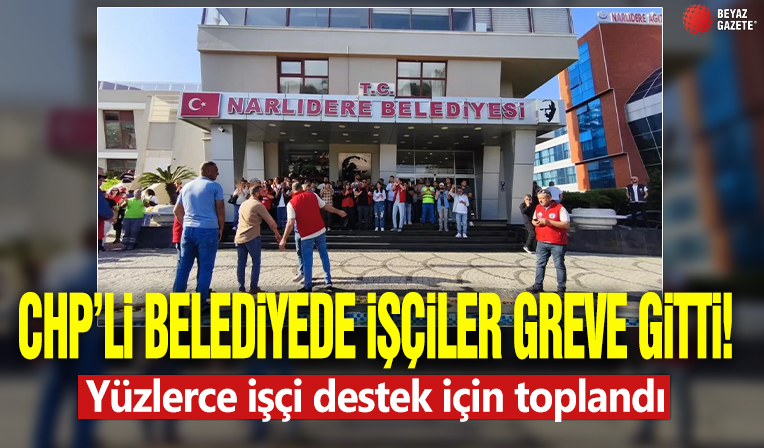 CHP'li belediyede işçiler greve gitti! Yüzlerce işçi destek için toplandı