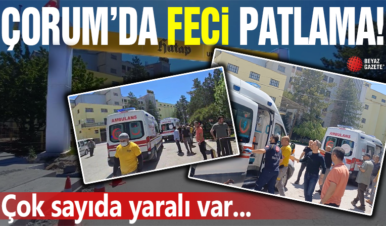Çorum'da un fabrikası patladı: Çok sayıda yaralı var
